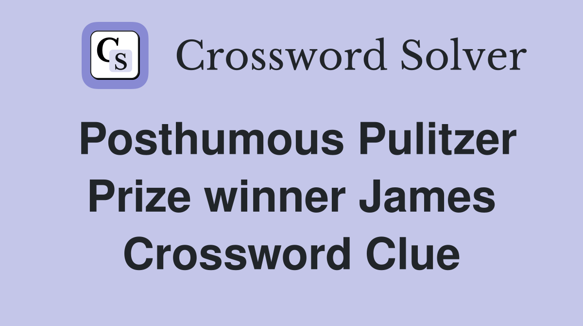 Posthumous Pulitzer Prize winner James Crossword Clue