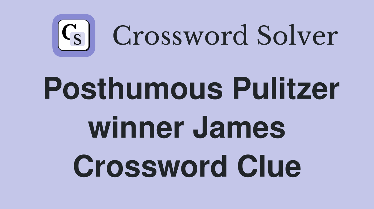 Posthumous Pulitzer winner James Crossword Clue