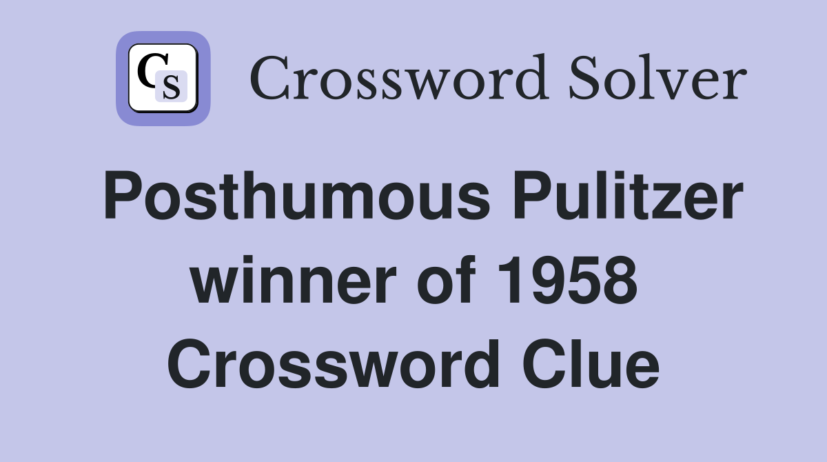 Posthumous Pulitzer winner of 1958 Crossword Clue