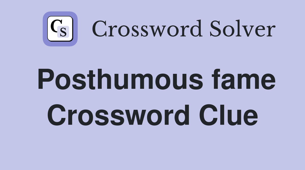 Posthumous fame Crossword Clue