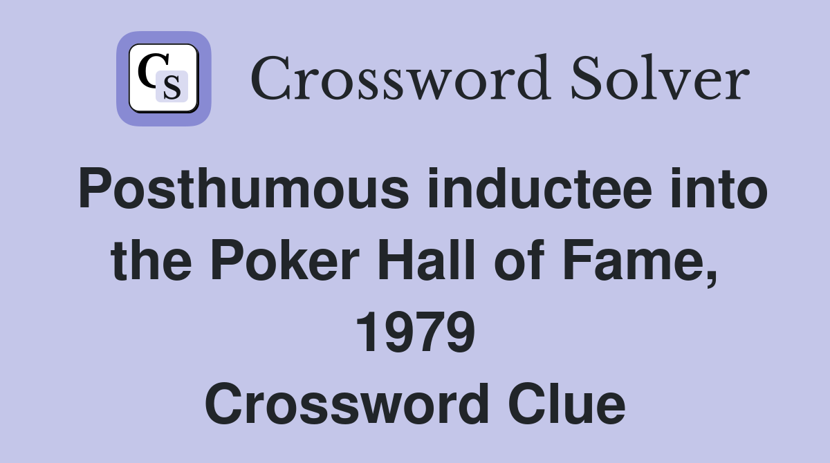Posthumous inductee into the Poker Hall of Fame, 1979 Crossword Clue