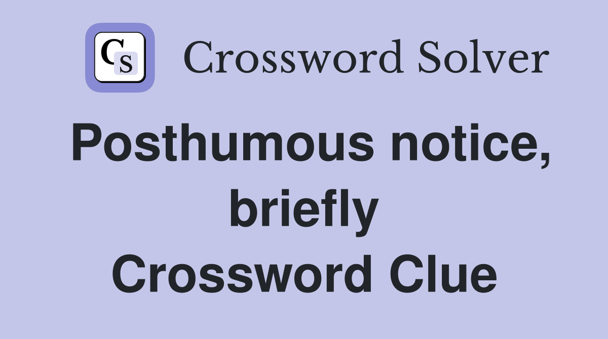 Posthumous notice, briefly Crossword Clue