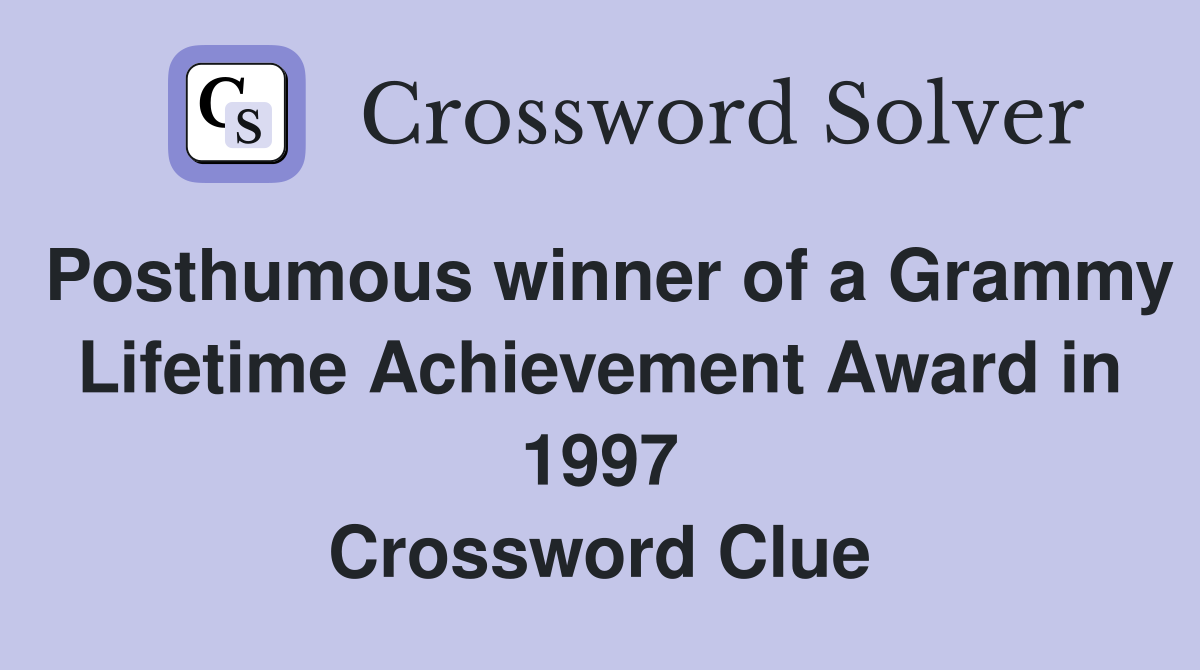 Posthumous winner of a Grammy Lifetime Achievement Award in 1997 Crossword Clue