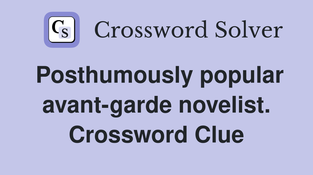 Posthumously popular avant-garde novelist. Crossword Clue