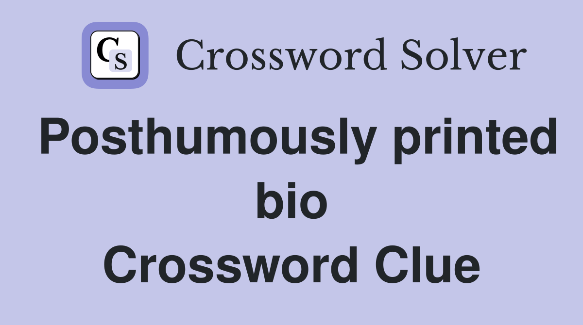 Posthumously printed bio Crossword Clue