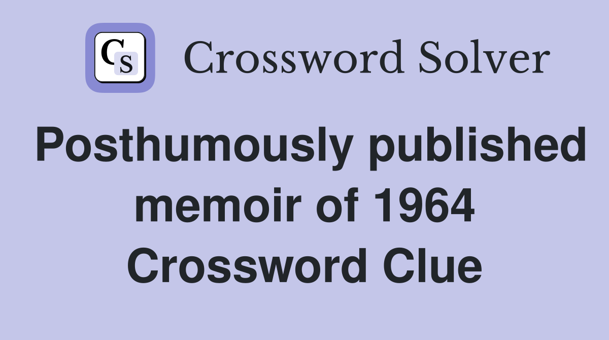 Posthumously published memoir of 1964 Crossword Clue