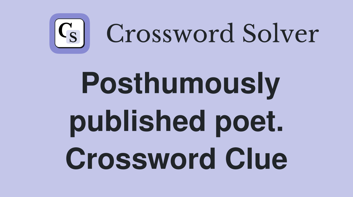 Posthumously published poet. Crossword Clue