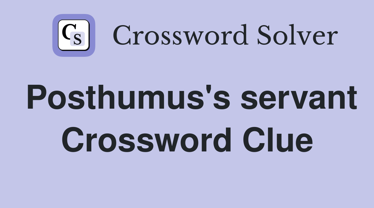 Posthumus's servant Crossword Clue