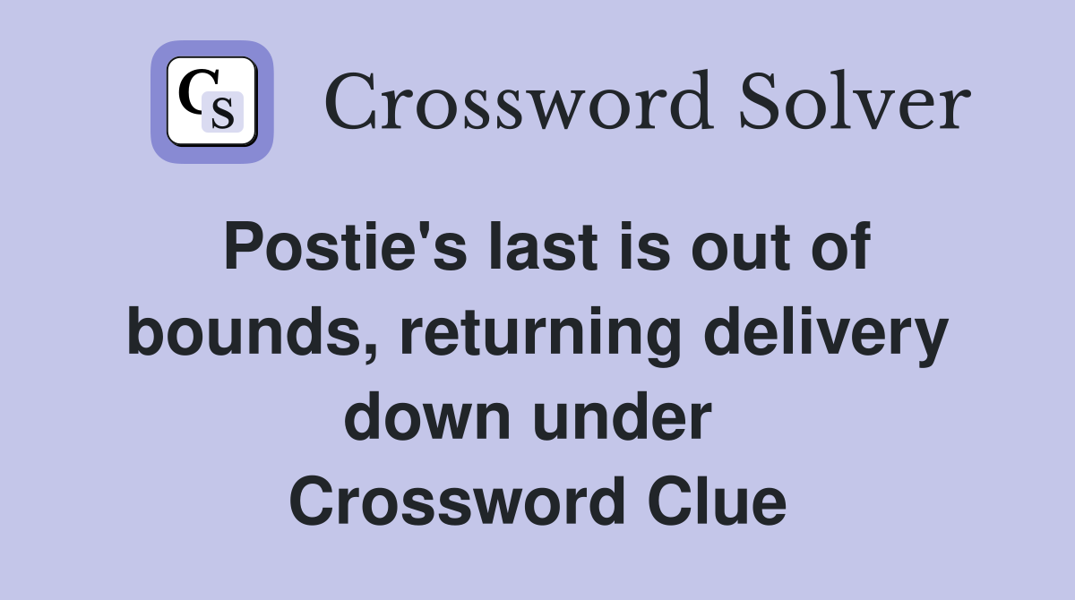 Postie's last is out of bounds, returning delivery down under  Crossword Clue