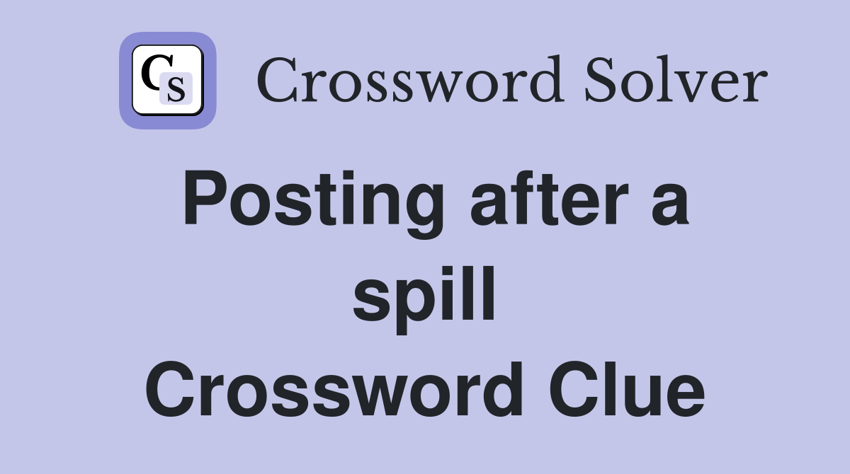 Posting after a spill Crossword Clue