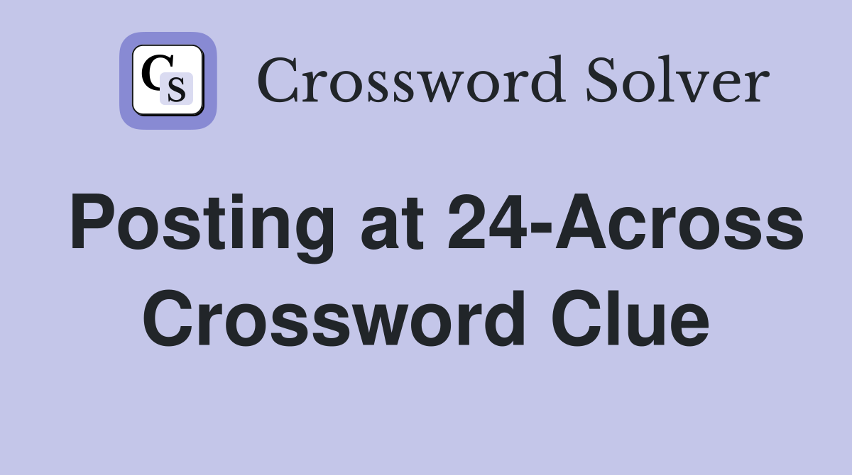 Posting at 24-Across Crossword Clue