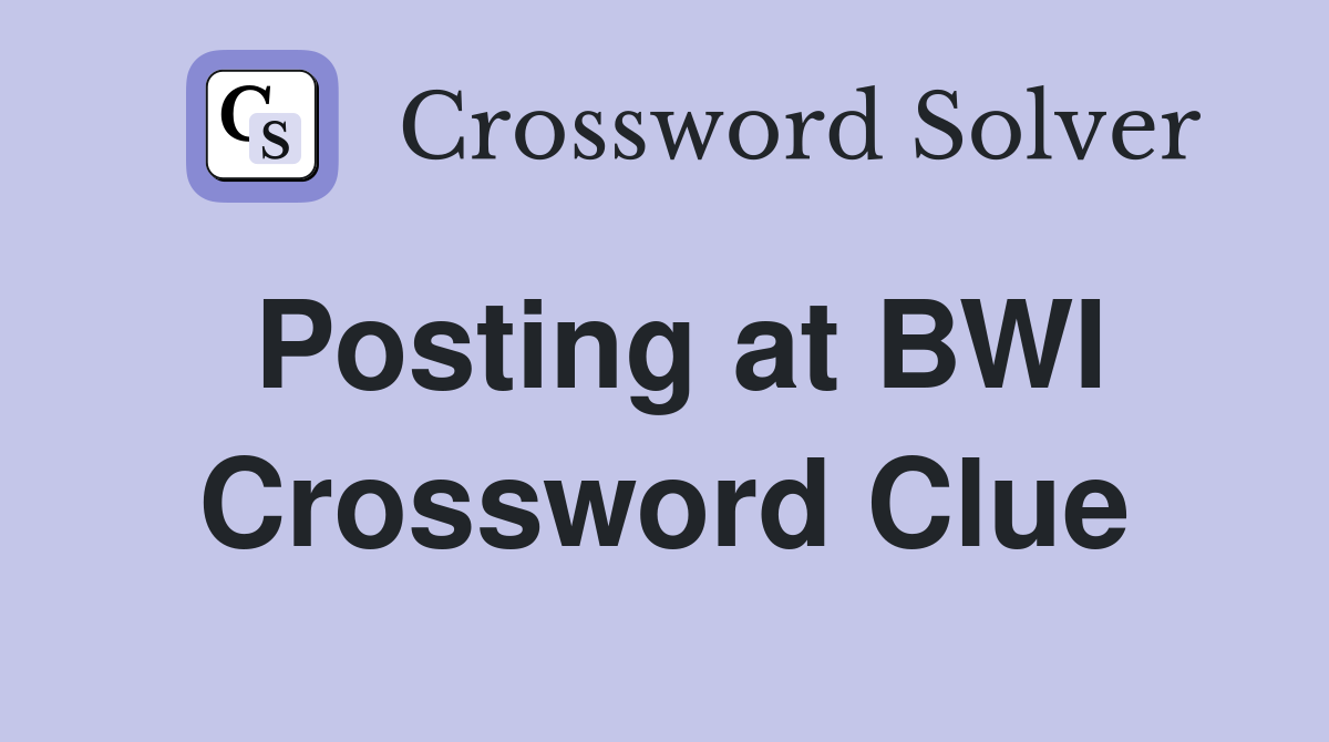 Posting at BWI Crossword Clue
