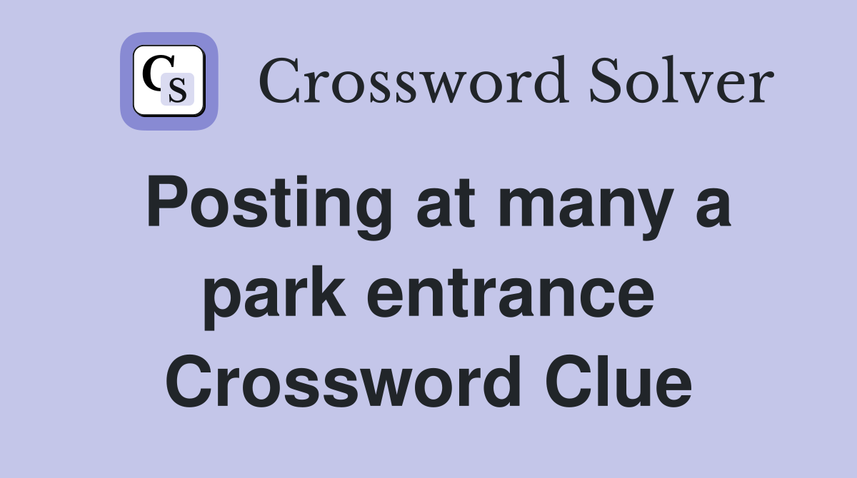 Posting at many a park entrance Crossword Clue