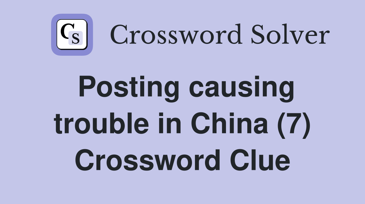 Posting causing trouble in China (7) Crossword Clue