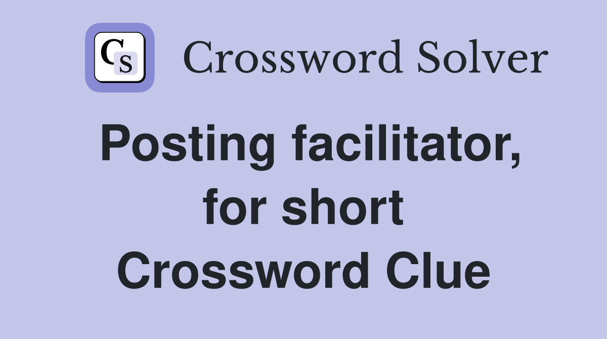 Posting facilitator, for short Crossword Clue