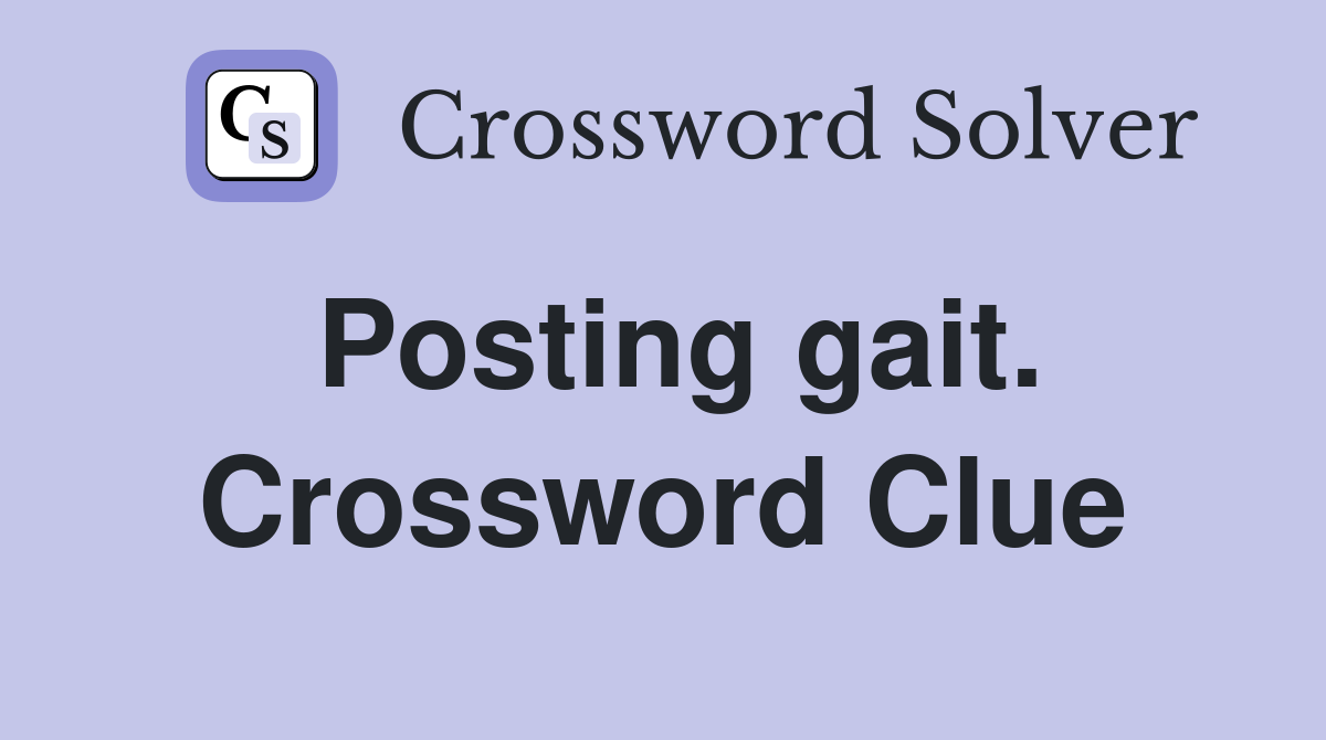 Posting gait. Crossword Clue