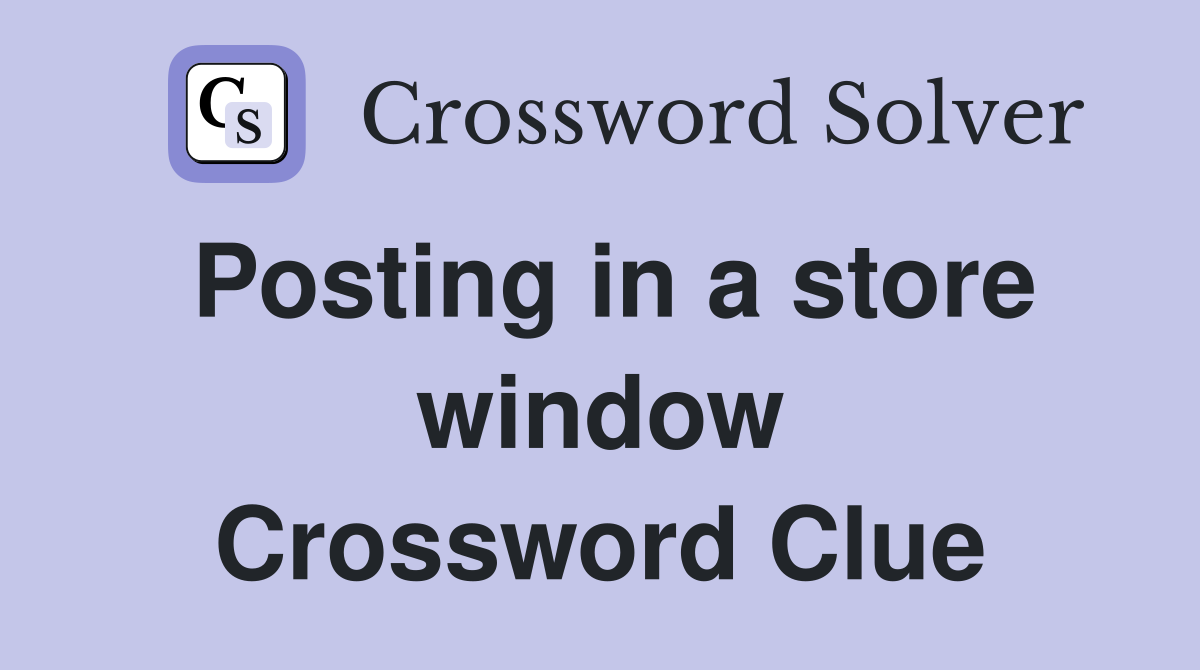 Posting in a store window Crossword Clue