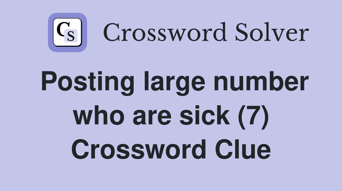Posting large number who are sick (7) Crossword Clue
