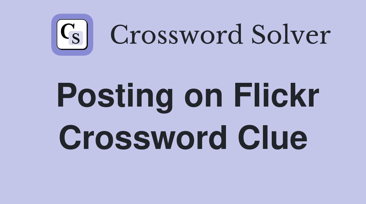 Posting on Flickr Crossword Clue
