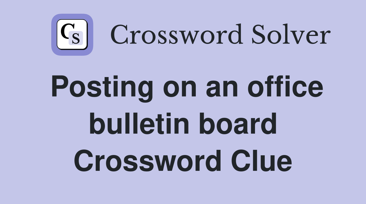 Posting on an office bulletin board Crossword Clue