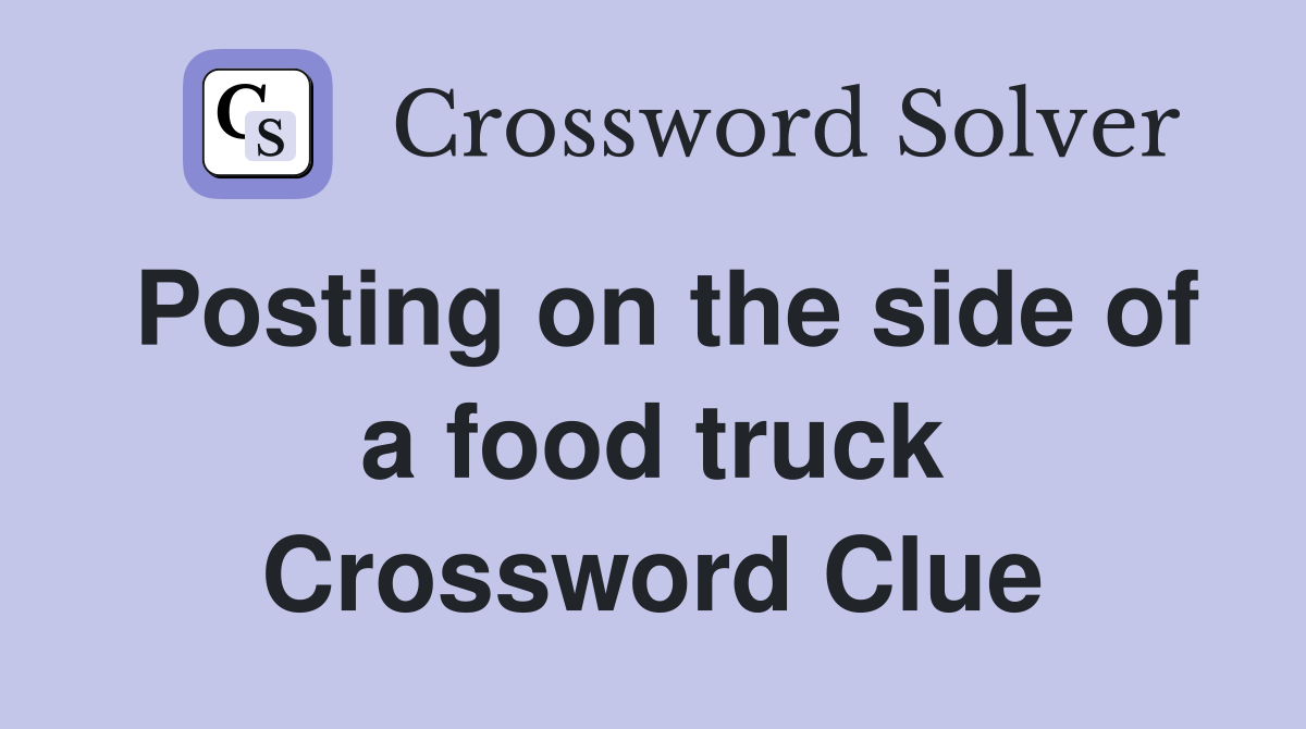 Posting on the side of a food truck Crossword Clue