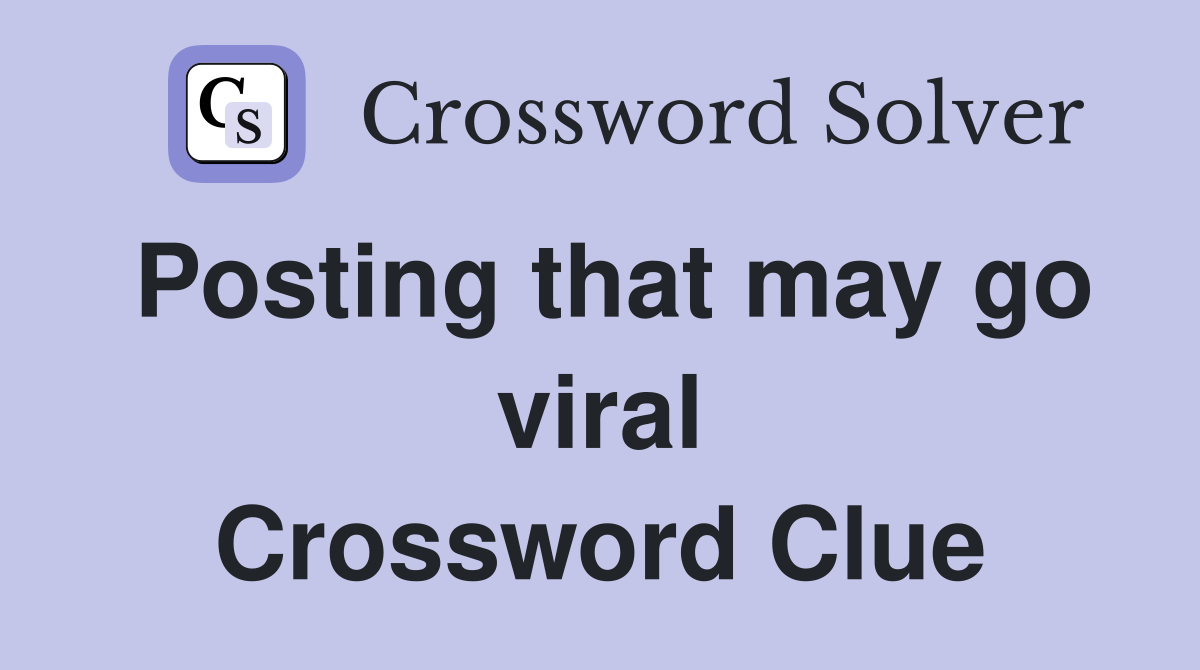 Posting that may go viral Crossword Clue