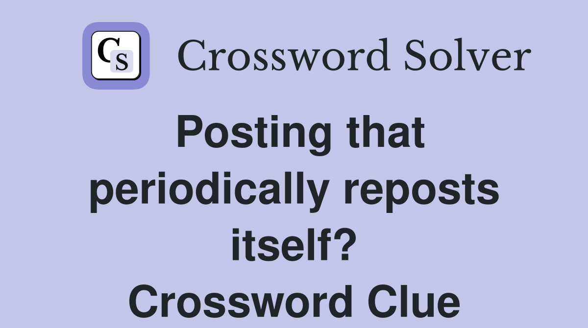 Posting that periodically reposts itself? Crossword Clue