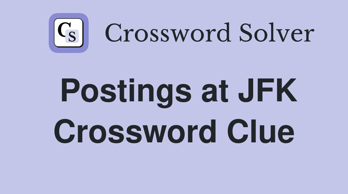 Postings at JFK Crossword Clue