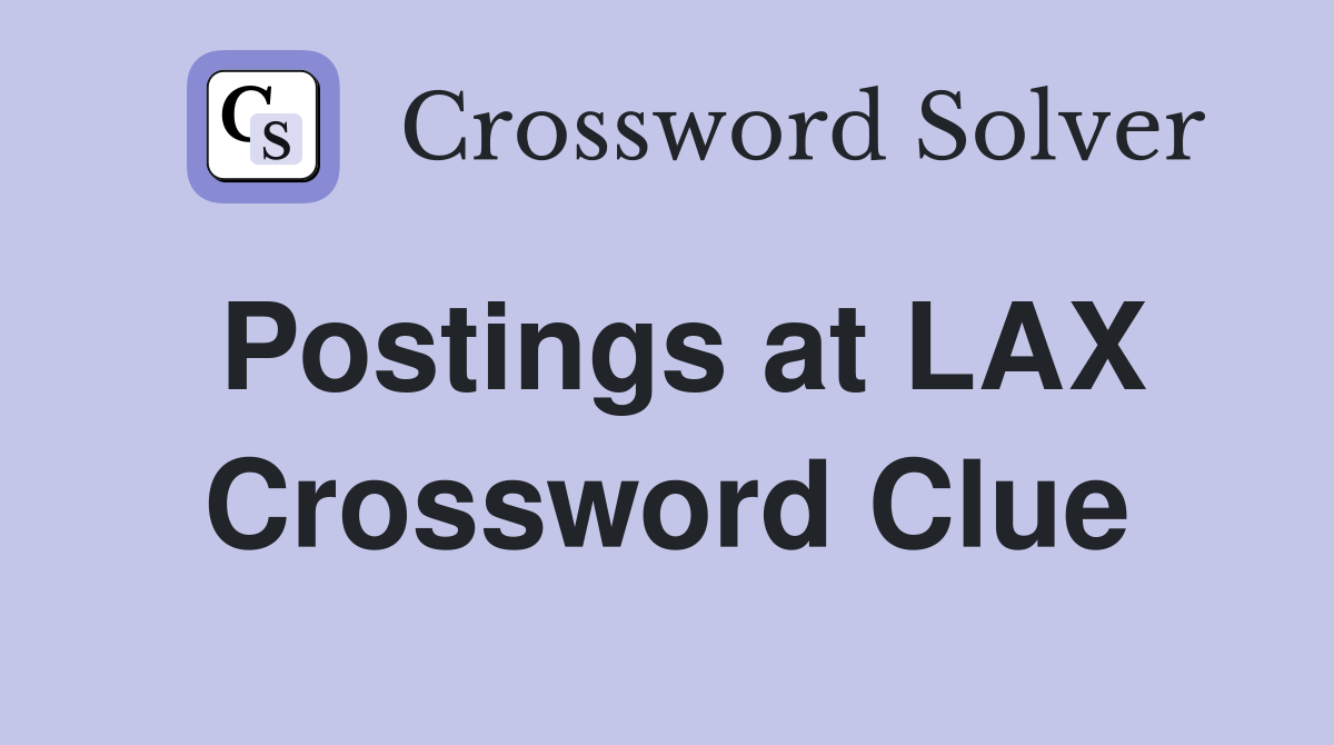 Postings at LAX Crossword Clue