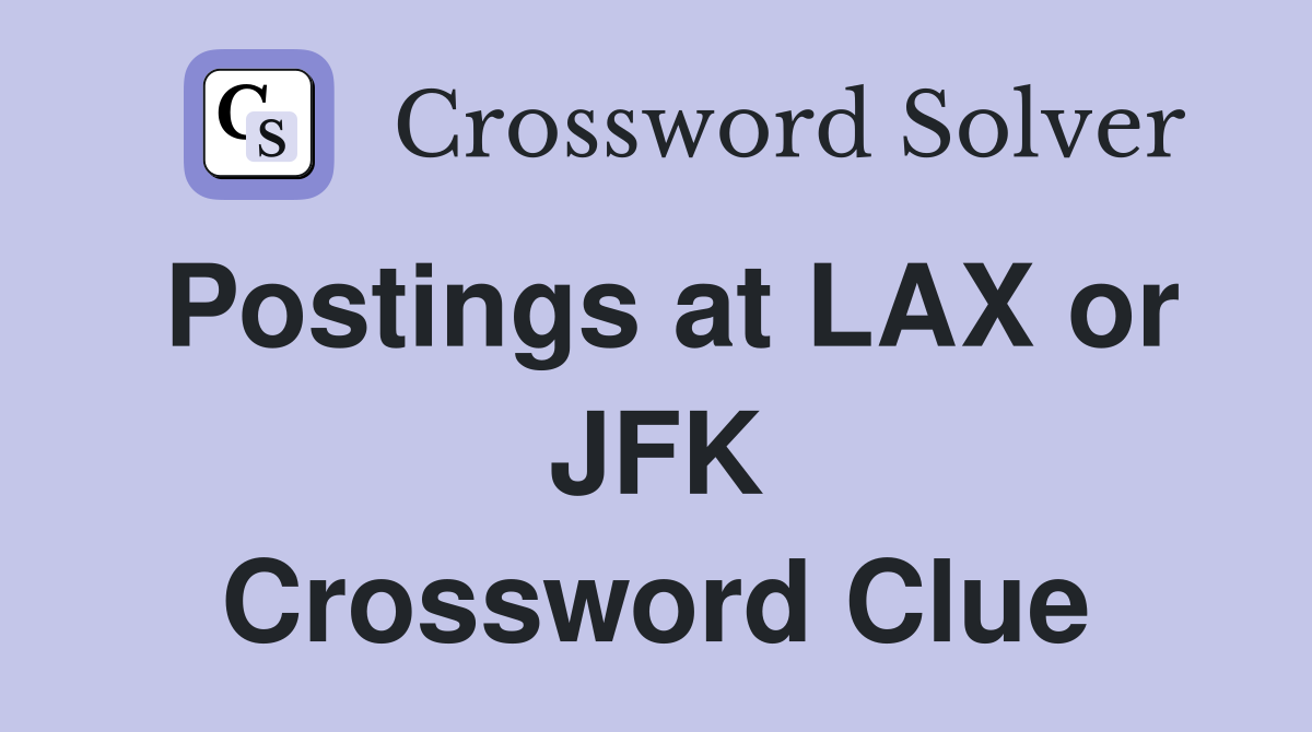 Postings at LAX or JFK Crossword Clue