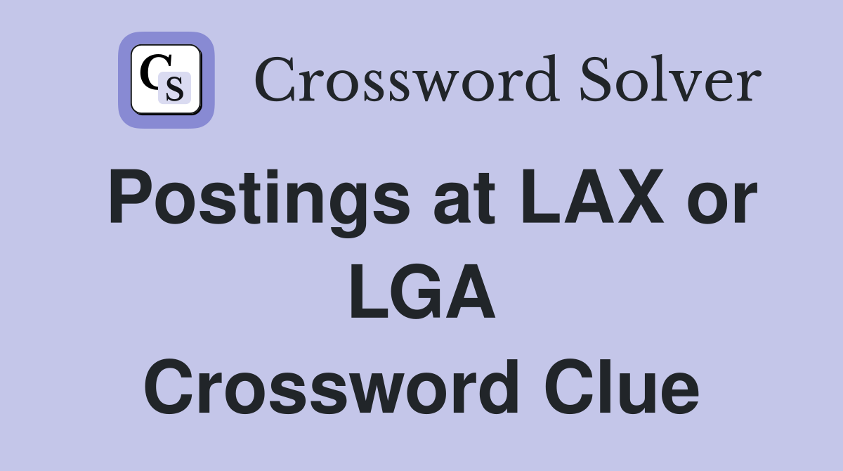 Postings at LAX or LGA Crossword Clue