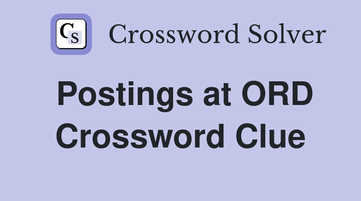Postings at ORD Crossword Clue