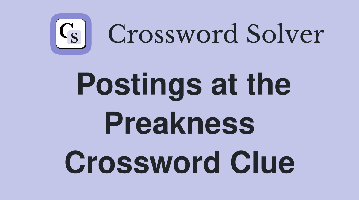 Postings at the Preakness Crossword Clue