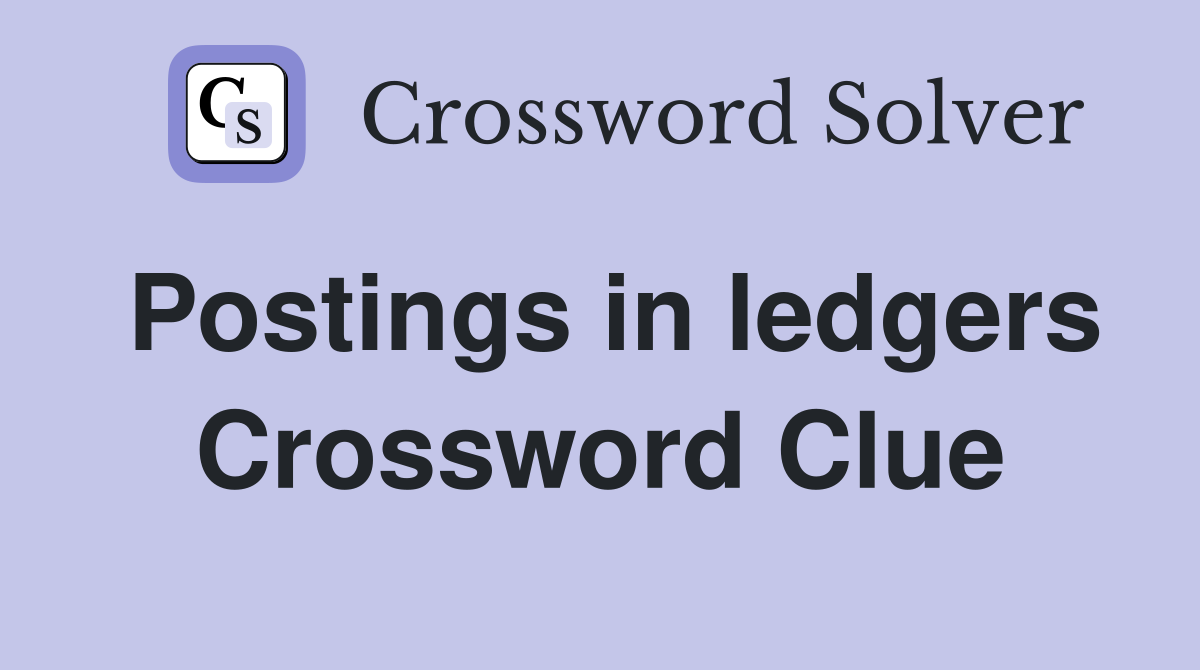 Postings in ledgers Crossword Clue
