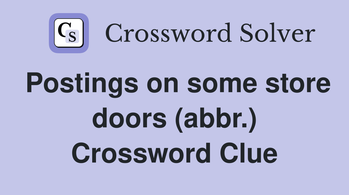 Postings on some store doors (abbr.) Crossword Clue