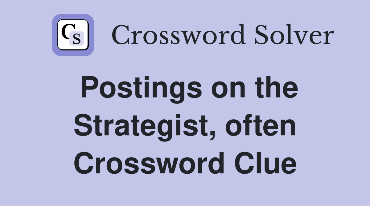 Postings on the Strategist, often Crossword Clue