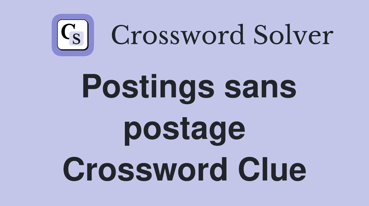 Postings sans postage Crossword Clue