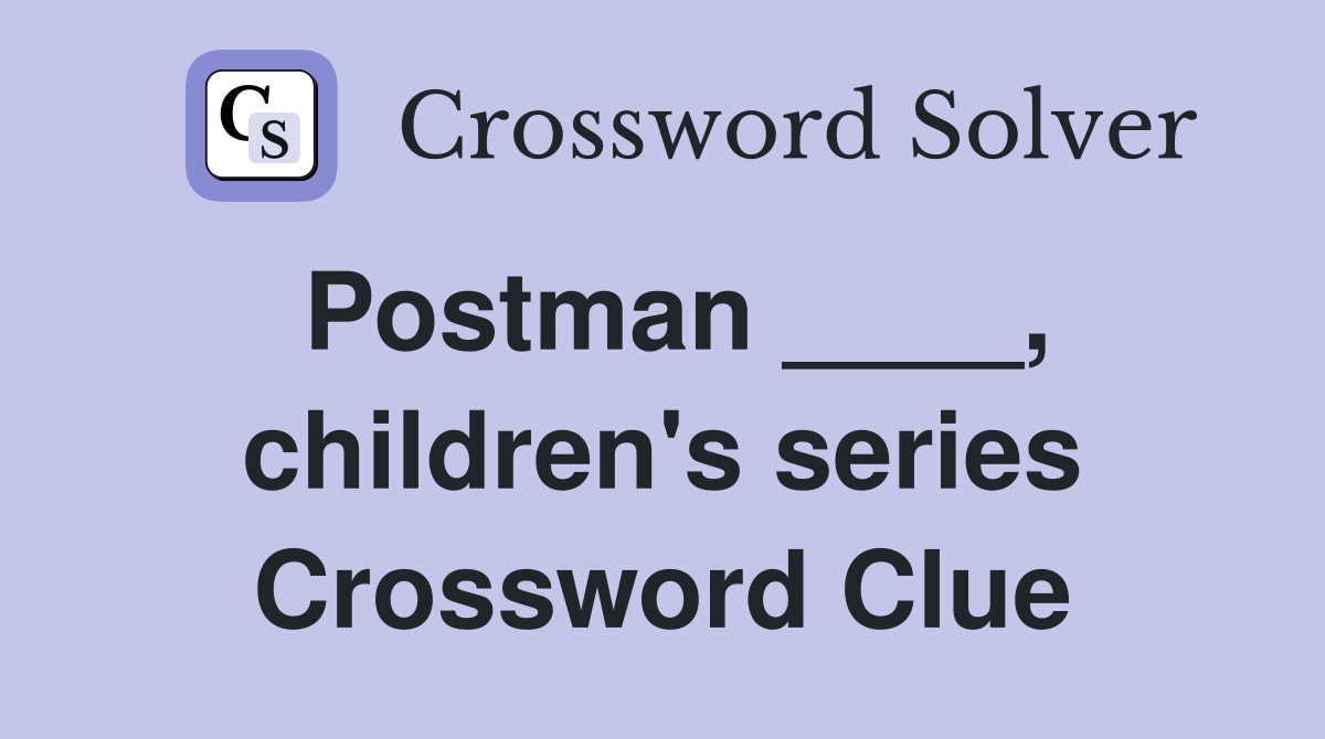 Postman ____, children's series Crossword Clue