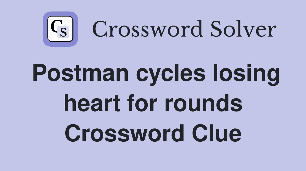 Postman cycles losing heart for rounds Crossword Clue