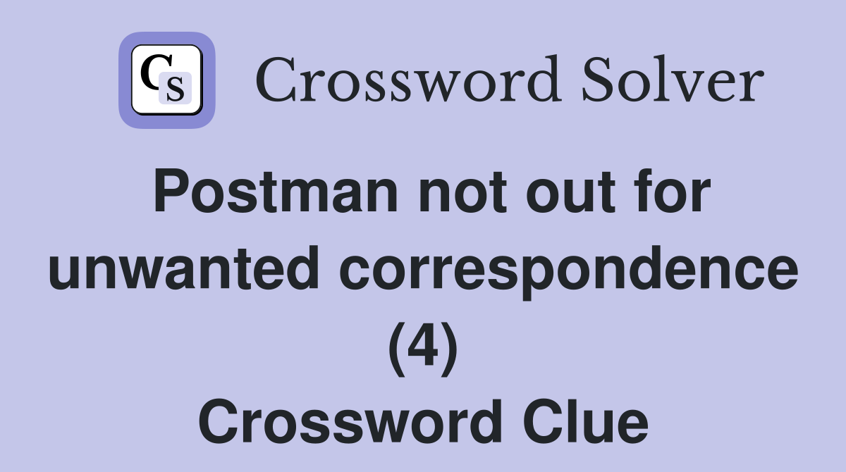 Postman not out for unwanted correspondence (4) Crossword Clue