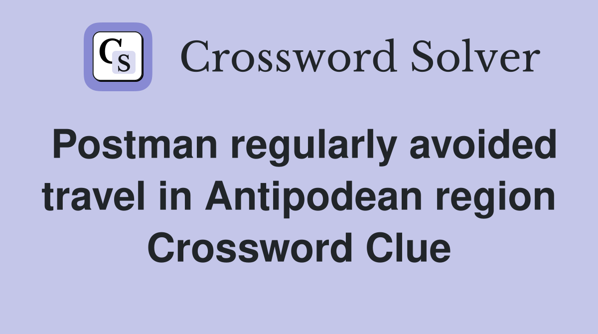 Postman regularly avoided travel in Antipodean region Crossword Clue