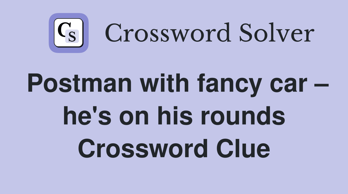 Postman with fancy car – he's on his rounds Crossword Clue