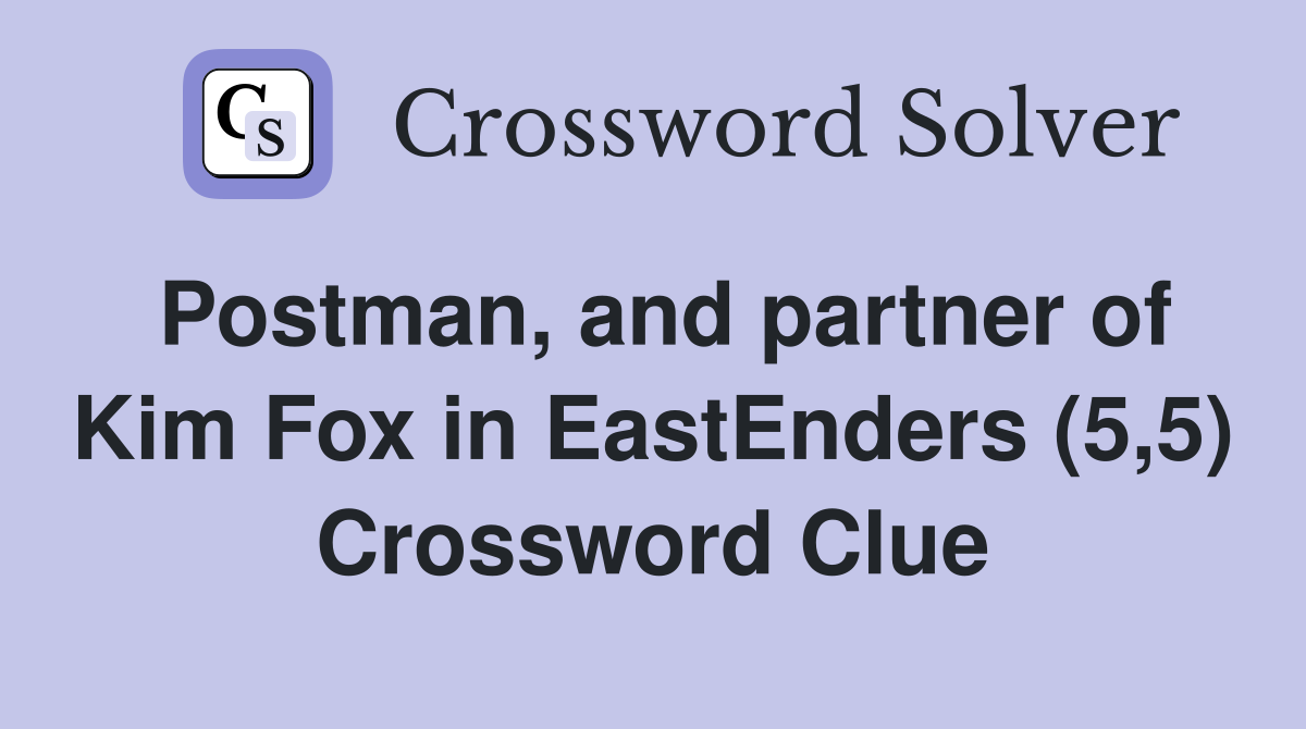 Postman, and partner of Kim Fox in EastEnders (5,5) Crossword Clue