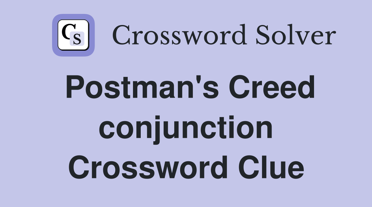 Postman's Creed conjunction Crossword Clue
