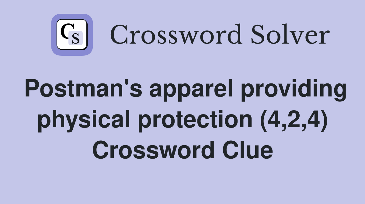 Postman's apparel providing physical protection (4,2,4) Crossword Clue
