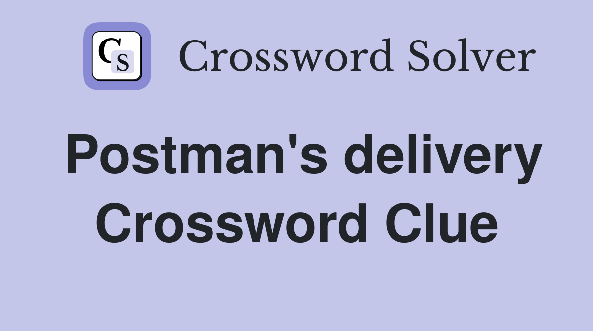 Postman's delivery Crossword Clue