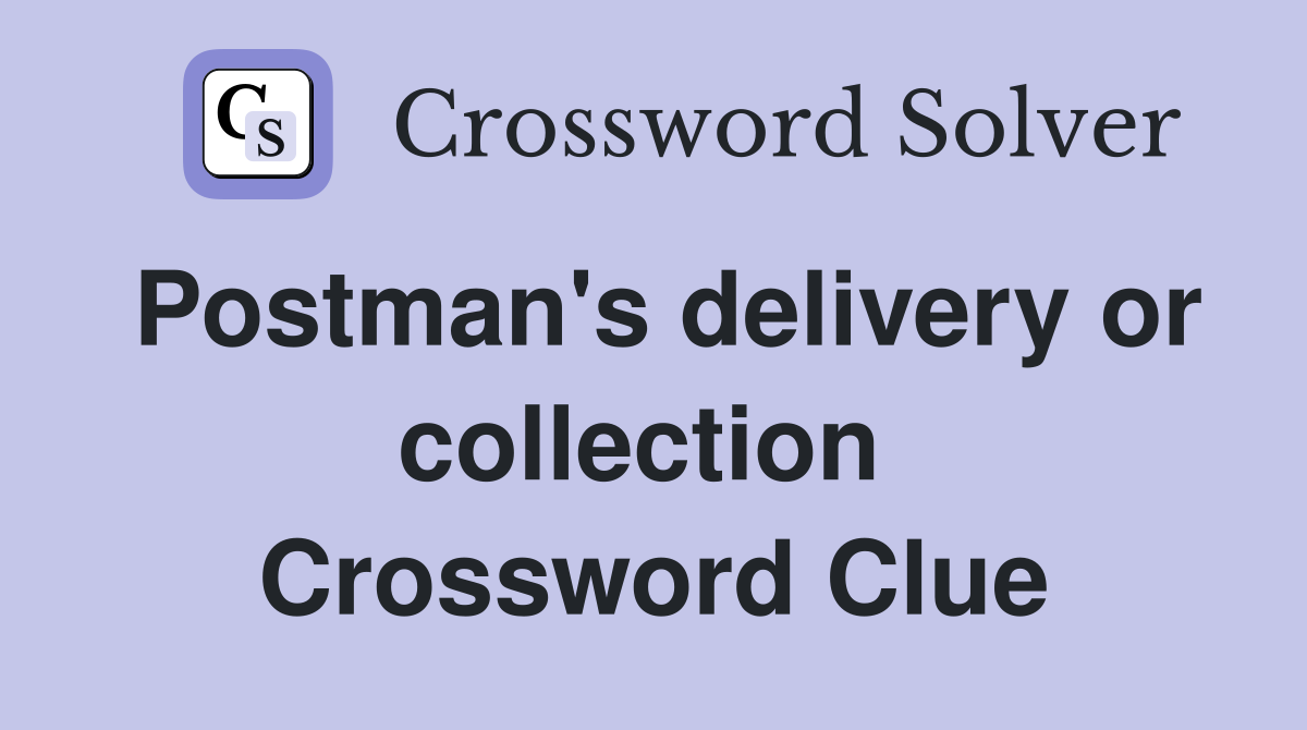 Postman's delivery or collection  Crossword Clue