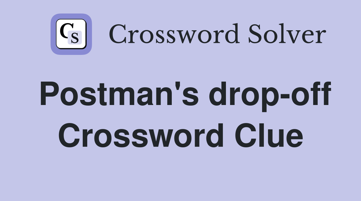 Postman's drop-off Crossword Clue