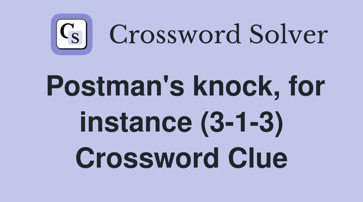 Postman's knock, for instance (3-1-3) Crossword Clue