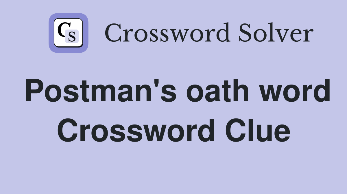 Postman's oath word Crossword Clue